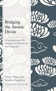 portada Bridging the Atomic Divide: Debating Japan-Us Attitudes on Hiroshima and Nagasaki (in English)