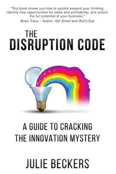 portada The Disruption Code: A Guide to Cracking the Innovation Mystery (en Inglés)