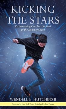 portada Kicking the Stars: Rediscovering Our Trust in God in the Midst of Crisis (en Inglés)