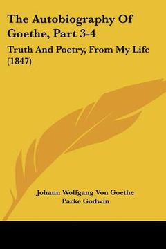 portada the autobiography of goethe, part 3-4: truth and poetry, from my life (1847) (in English)