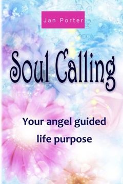 portada "Soul Calling, your Angel guided life purpose" By; Jan Porter