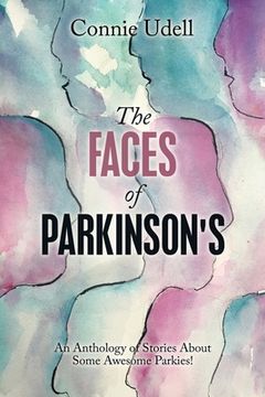 portada The Faces of Parkinson's: An Anthology of Stories About Some Awesome Parkies! (en Inglés)