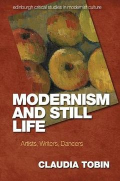 portada Modernism and Still Life: Artists, Writers, Dancers (Edinburgh Critical Studies in Modernist Culture) (en Inglés)