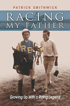 portada Racing My Father: Growing Up with a Riding Legend (en Inglés)