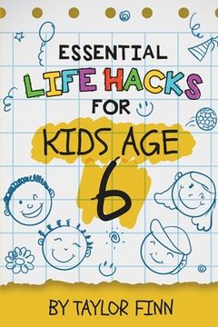 portada Essential Life Hacks for Kids Age 6 (en Inglés)