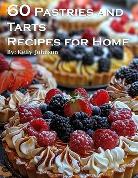 portada 60 Pastries and Tarts Recipes for Home (en Inglés)