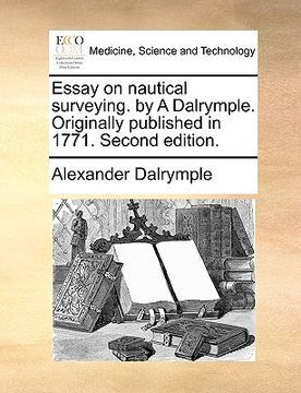 portada essay on nautical surveying. by a dalrymple. originally published in 1771. second edition. (en Inglés)
