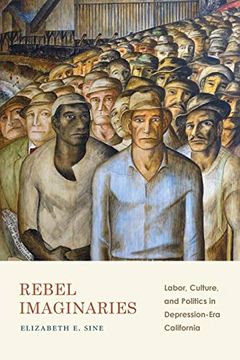 portada Rebel Imaginaries: Labor, Culture, and Politics in Depression-Era California (en Inglés)