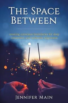 portada The Space Between: Creating Conscious Boundaries for Deep Connection and Authentic Alignment (en Inglés)