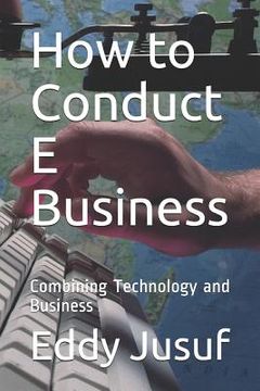 portada How to Conduct E Business: Combining Technology and Business (en Inglés)