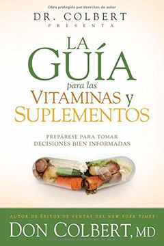 portada La Guía Para Las Vitaminas Y Suplementos: Prepárese Para Tomar Decisiones Bien I Nformadas / Dr. Colbert's Guide to Vitamins and Supplements