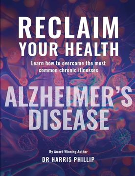 portada Reclaim Your Health - Alzheimer's Disease: Learn how to overcome the most common chronic illnesses