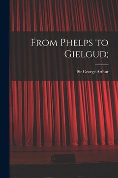 portada From Phelps to Gielgud; (en Inglés)