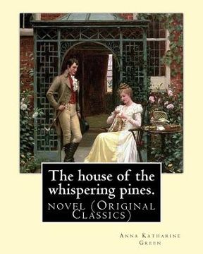 portada The house of the whispering pines. By: Anna Katharine Green (Original Classics): novel
