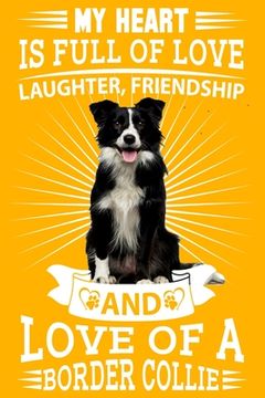 portada Border Collie: My heart is full of love, laughter. Great for a border collie owner, border collie mum, dad any dog lovers dog walkers