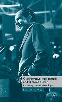 portada Conservative Intellectuals and Richard Nixon: Rethinking the Rise of the Right (en Inglés)