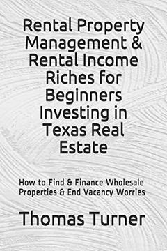 portada Rental Property Management & Rental Income Riches for Beginners Investing in Texas Real Estate: How to Find & Finance Wholesale Properties & end Vacancy Worries (in English)