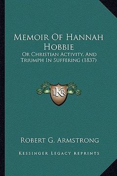 portada memoir of hannah hobbie: or christian activity, and triumph in suffering (1837) (en Inglés)