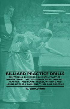 portada billiard practice drills - containing: elementary: one ball practice - motion, impact and division of balls: two ball practice - and plain strokes, wi (in English)