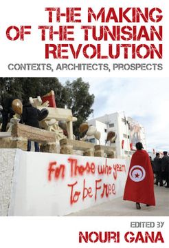 portada The Making of the Tunisian Revolution: Contexts, Architects, Prospects (en Inglés)