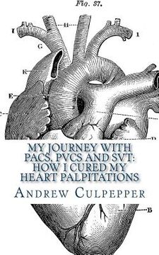 portada My Journey With PACs, PVCs and SVT: How I Cured My Heart Palpitations: Practical Strategies for Getting Relief from Palpitations and Ectopic Beats (en Inglés)