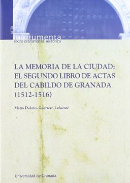 portada La memoria de la ciudad: El segundo libro de actas del cabildo de Granada (1512-1516)