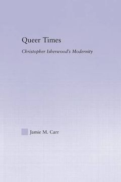 portada Queer Times: Christopher Isherwood's Modernity (Studies in Major Literary Authors)