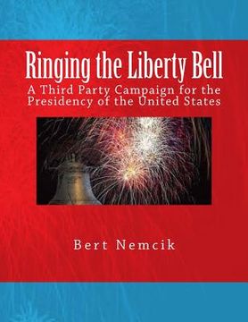 portada Ringing the Liberty Bell: A Third Party Campaign for the Presidency of the United States (en Inglés)