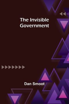 portada The Invisible Government (en Inglés)