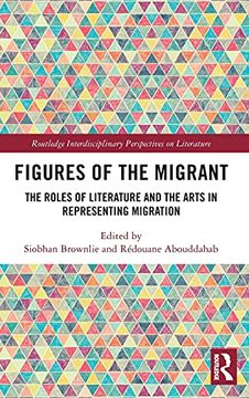 portada Figures of the Migrant: The Roles of Literature and the Arts in Representing Migration (Routledge Interdisciplinary Perspectives on Literature) (in English)