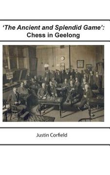 portada 'The Ancient and Splendid Game': Chess in Geelong (en Inglés)