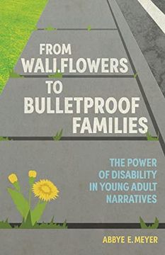 portada From Wallflowers to Bulletproof Families: The Power of Disability in Young Adult Narratives (Children'S Literature Association Series) (en Inglés)
