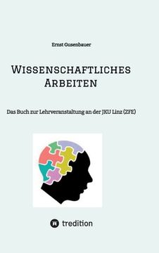 portada Wissenschaftliches Arbeiten: Das Buch zur Lehrveranstaltung an der JKU Linz (ZFE) (en Alemán)