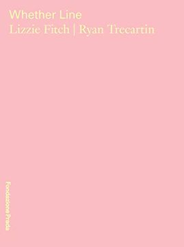 portada Lizzie Fitch & Ryan Trecartin: Whether Line (en Inglés)