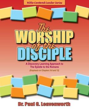 portada The Worship of the Disciple: A Discovery Learning Approach to The Epistle to the Romans (in English)