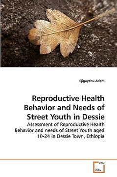 portada reproductive health behavior and needs of street youth in dessie (en Inglés)