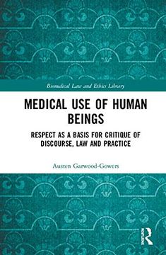 portada Medical use of Human Beings: Respect as a Basis for Critique of Discourse, law and Practice (Biomedical law and Ethics Library) (en Inglés)