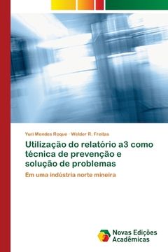 portada Utilização do Relatório a3 Como Técnica de Prevenção e Solução de Problemas (en Portugués)