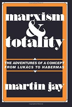 portada Marxism and Totality: The Adventures of a Concept From Lukács to Habermas (en Inglés)