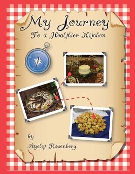 portada My Journey To a Healthier Kitchen: Finding healthy recipes my family loves, and yours will too!