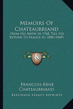 portada memoirs of chateaubriand: from his birth in 1768, till his return to france in 1800 (1849) (en Inglés)