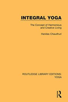 portada Integral Yoga: The Concept of Harmonious and Creative Living (Routledge Library Editions: Yoga) (in English)