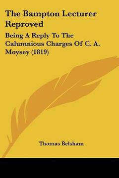 portada the bampton lecturer reproved: being a reply to the calumnious charges of c. a. moysey (1819) (en Inglés)
