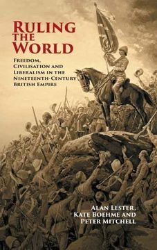 portada Ruling the World: Freedom, Civilisation and Liberalism in the Nineteenth-Century British Empire (en Inglés)