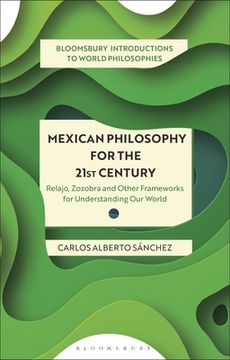 portada Mexican Philosophy for the 21st Century: Relajo, Zozobra, and Other Frameworks for Understanding Our World