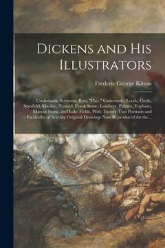 portada Dickens and His Illustrators: Cruikshank, Seymour, Buss, "Phiz," Cattermole, Leech, Coyle, Stanfield, Maclise, Tenniel, Frank Stone, Landseer, Palme (in English)