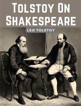 portada Tolstoy On Shakespeare: A Critical Essay On Shakespeare (en Inglés)