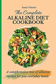 portada The Complete Alkaline Diet Cookbook: A Comphrensive mix of Alkaline Recipes for you Everyday Meals (en Inglés)