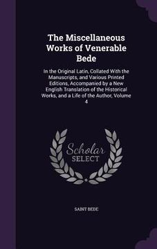 portada The Miscellaneous Works of Venerable Bede: In the Original Latin, Collated With the Manuscripts, and Various Printed Editions, Accompanied by a New En