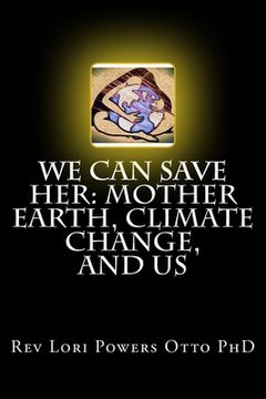 portada We Can Save Her: Mother Earth, Climate Change, and Us (en Inglés)